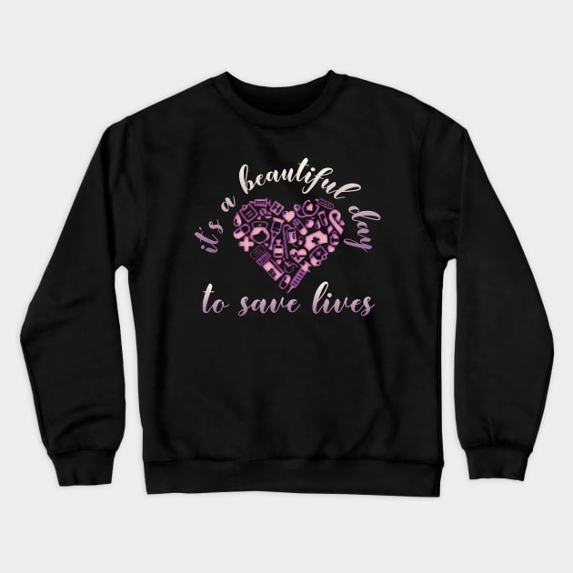 It's a Beautiful Day To Save Lives Nurses Week TShirt Crewneck Sweatshirt by AmbersDesignsCo